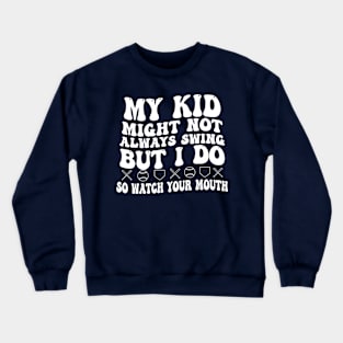 My kid might not swing but I do Crewneck Sweatshirt